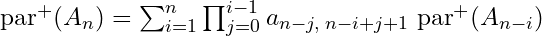 \text{par}^{+}(A_n) = \sum_{i=1}^{n} \prod_{j=0}^{i-1} a_{n-j,\;n-i+j+1} \; \text{par}^{+}(A_{n-i}) 